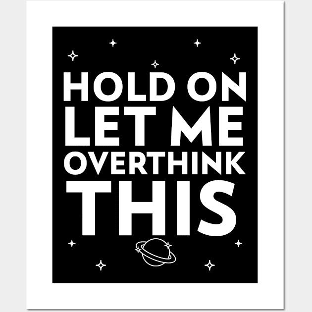 Hold on Let Me Overthink This Wall Art by Inspire Enclave